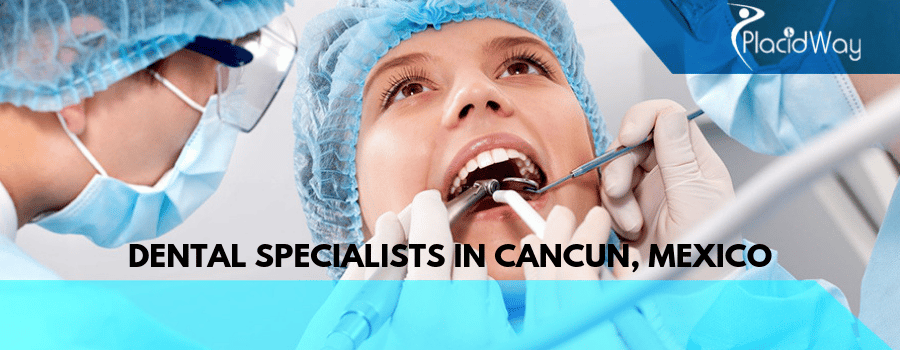 Dental Specialists in Cancun, Mexico